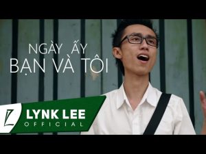 Ngày Ấy Bạn Và Tôi - Lynk Lee