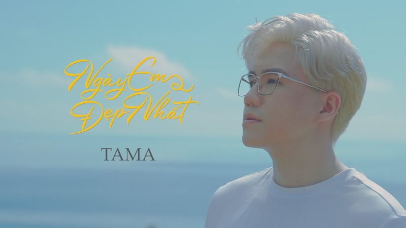 Ngày Em Đẹp Nhất - Tama
