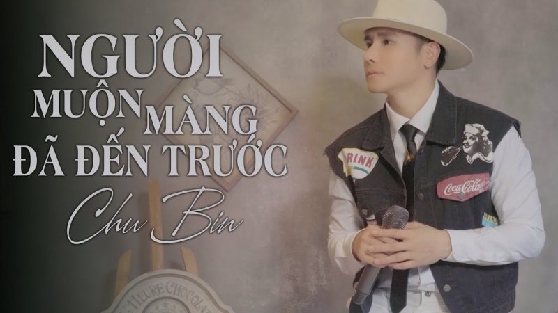 Người Muộn Màng Đã Đến Trước - Chu Bin