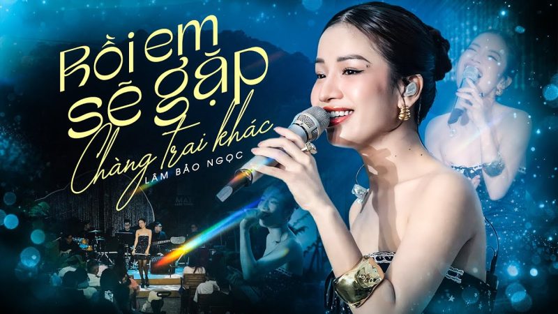 Rồi Em Sẽ Gặp Một Chàng Trai Khác - Lâm Bảo Ngọc