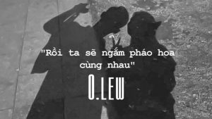 Rồi Ta Sẽ Ngắm Pháo Hoa Cùng Nhau - O
