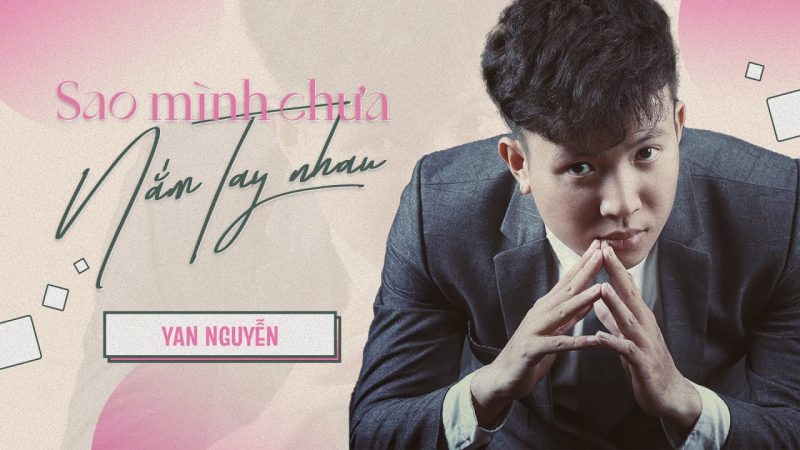 Sao Mình Chưa Nắm Tay Nhau - Yan Nguyễn
