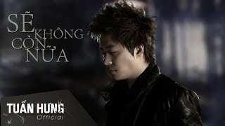 Sẽ không còn nữa - Tuấn Hưng