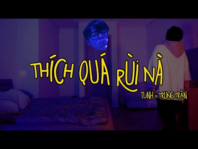 Thích Quá Rùi Nà - tlinh ft