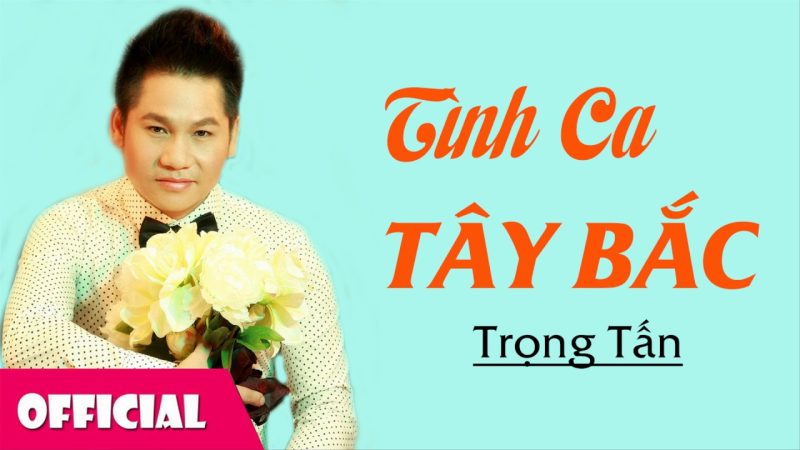 Tình Ca Tây Bắc - Trọng Tấn