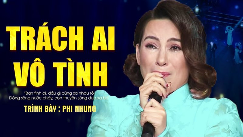 Trách Ai Vô Tình - Phi Nhung