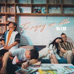 Từ Ngày Em Đến - Da LAB