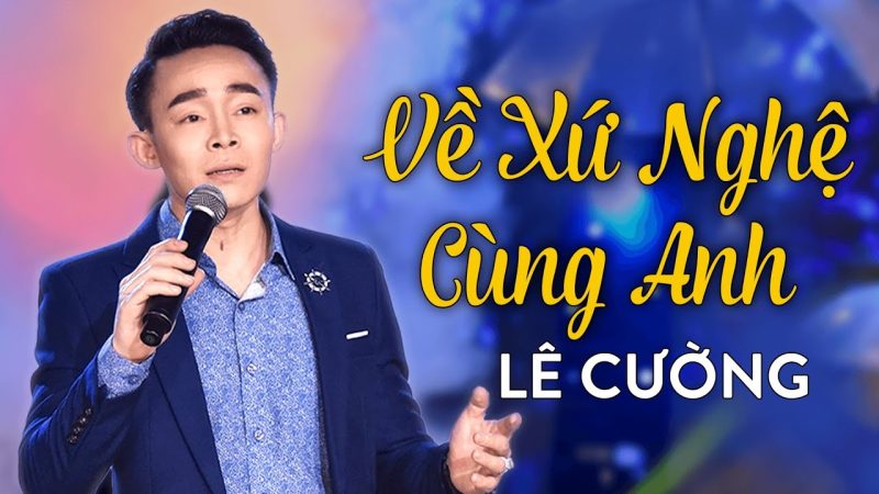 Về Xứ Nghệ Cùng Anh - Lê Cường