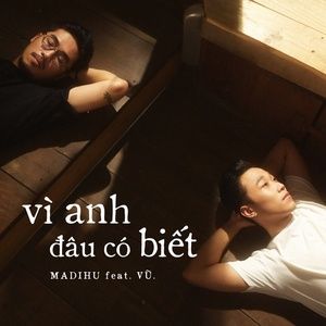 Vì Anh Đâu Có Biết - Madihu ft Vũ