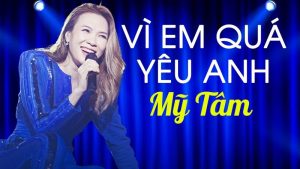 Vì Em Quá Yêu Anh - Mỹ Tâm