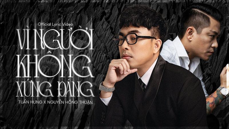 Vì Người Không Xứng Đáng - Tuấn Hưng