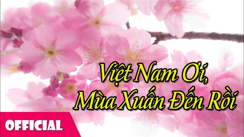 Việt Nam Ơi Mùa Xuân Đến Rồi - Tốp Ca