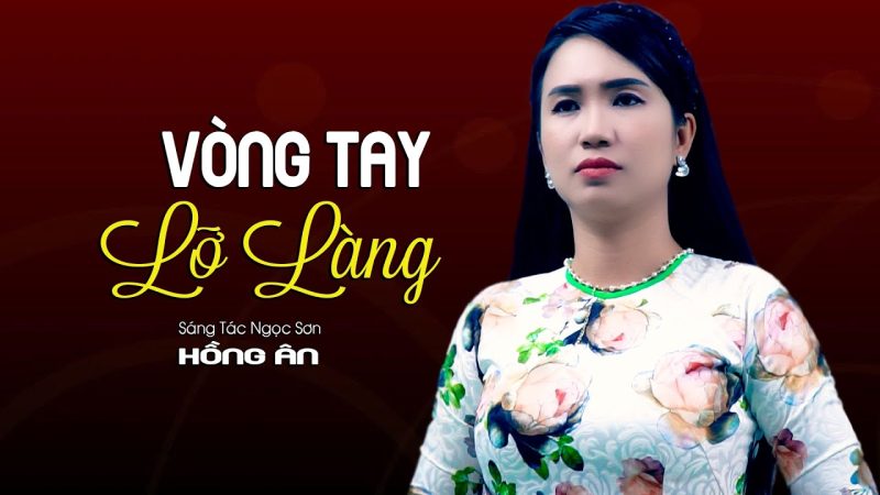 Vòng Tay Lỡ Làng - Nhiều ca sĩ thể hiện (bao gồm Hồng Ân