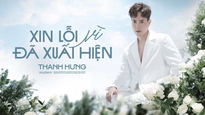 Xin Lỗi Vì Đã Xuất Hiện - Thanh Hưng