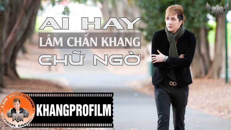 Ai Hay Chữ Ngờ - Lâm Chấn Khang