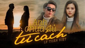 Anh Chưa Đủ Tư Cách - Lý Tuấn Kiệt