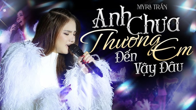 Anh Chưa Thương Em Đến Vậy Đâu - Myra Trần