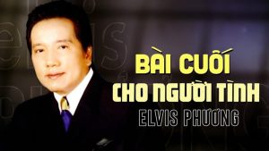 Bài Cuối Cho Người Tình - Elvis Phương