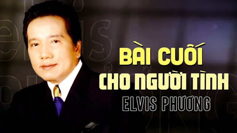 Bài Cuối Cho Người Tình - Elvis Phương
