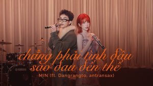 Chẳng phải tình đầu sao đau đến thế - MIN ft
