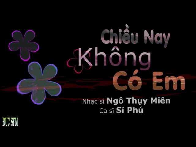 Chiều Nay Không Có Em - Sĩ Phú