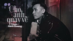 Cho Anh Quay Về - Trịnh Đình Quang