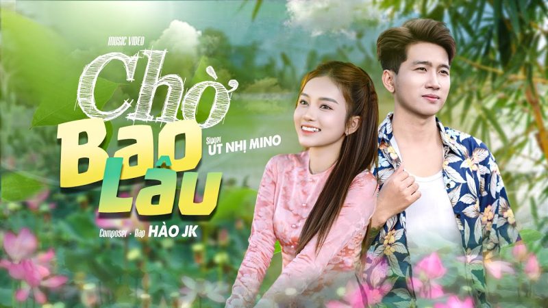 Chờ Bao Lâu - Út Nhị Mino
