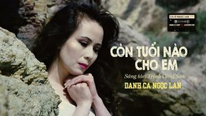 Còn Tuổi Nào Cho Em - Ngọc Lan
