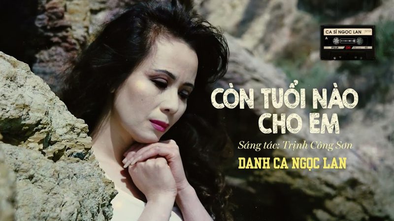 Còn Tuổi Nào Cho Em - Ngọc Lan