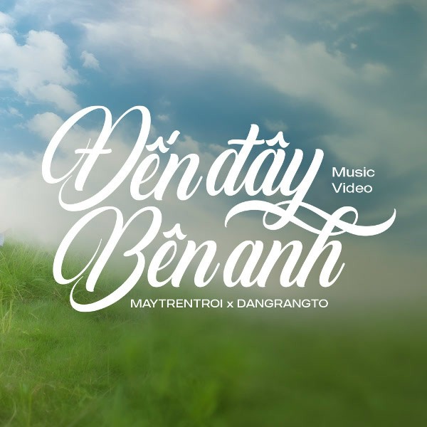 Đến đây bên anh - Dangrangto x Cloud 5