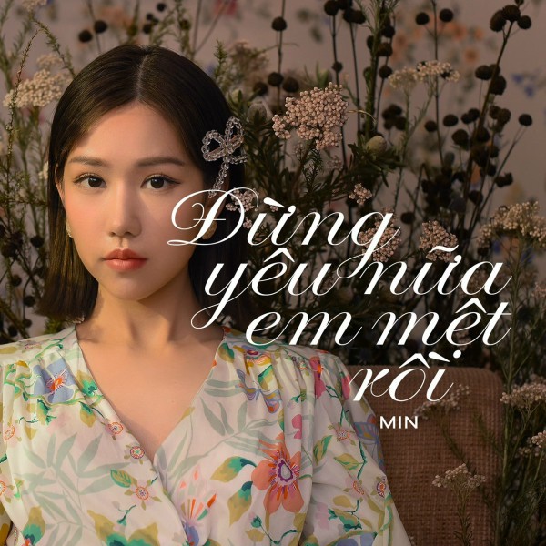Đừng yêu nữa em mệt rồi - Min