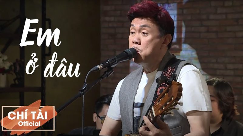 Em ở đâu - Chí Tài