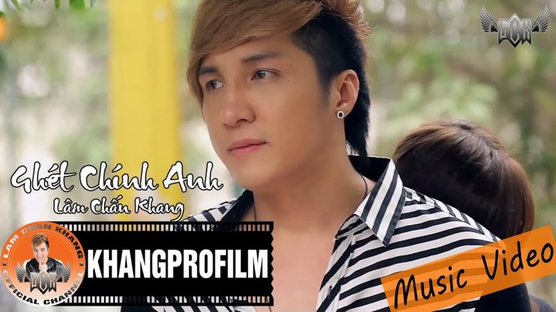 Ghét Chính Anh - Lâm Chấn Khang