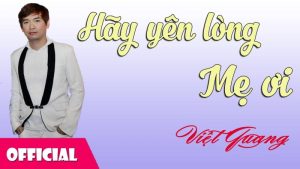 Hãy yên lòng Mẹ ơi - Việt Quang
