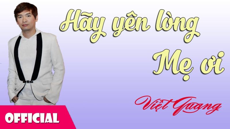 Hãy yên lòng Mẹ ơi - Việt Quang