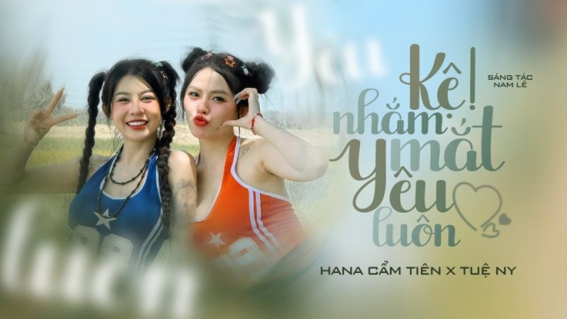 Kệ Nhắm Mắt Yêu Luôn - Hana Cẩm Tiên