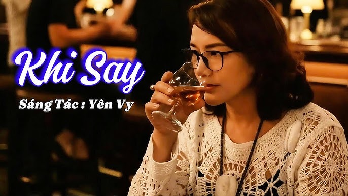 Khi Say - - Sáng tác: Yên Vy