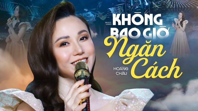Không Bao Giờ Ngăn Cách - Hoàng Châu