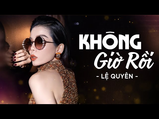 Không Giờ Rồi - Lệ Quyên