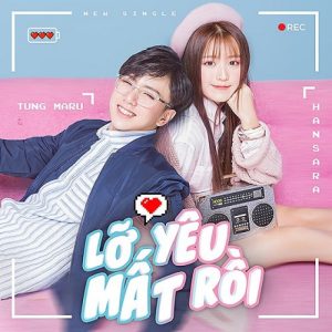 Lỡ Yêu Mất Rồi - Han Sara ft Tùng Maru
