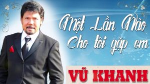 Một Lần Nào Cho Tôi Gặp Lại Em - Vũ Khanh