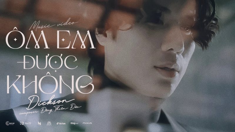 Ôm Em Được Không - DICKSON x Đông Thiên Đức
