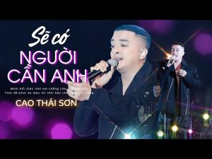 Sẽ Có Người Cần Anh - Cao Thái Sơn