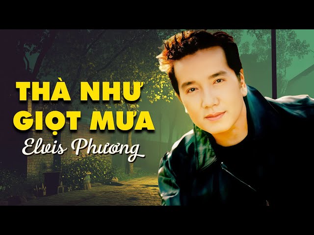 Thà Như Giọt Mưa - Elvis Phương
