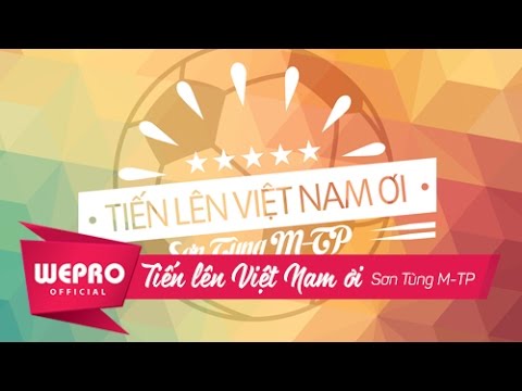 Tiến lên Việt Nam ơi - Sơn Tùng M-TP