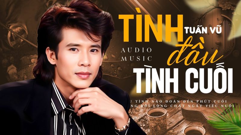 Tình Đầu Tình Cuối - Tuấn Vũ