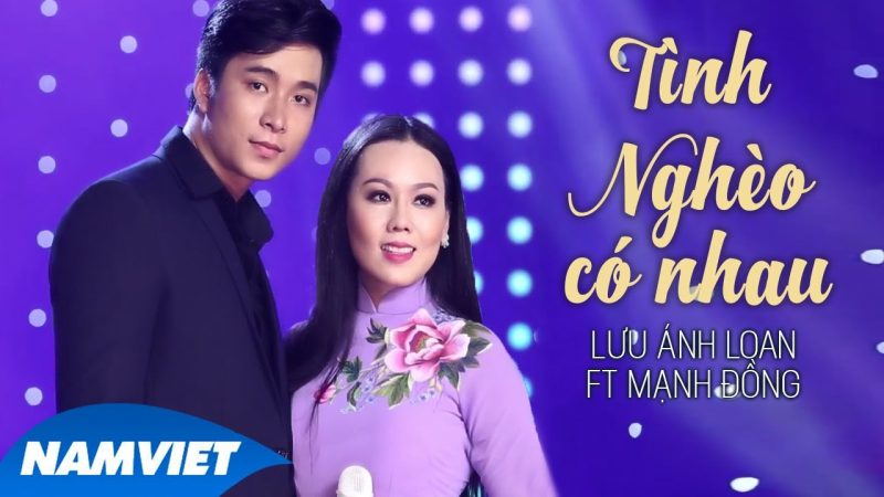 Tình Nghèo Có Nhau - Lưu Ánh Loan ft Mạnh Đồng