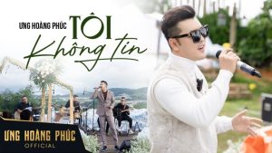 Tôi Không Tin - Ưng Hoàng Phúc