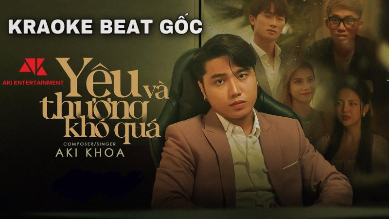 Yêu Và Thương Khó Quá - Aki Khoa
