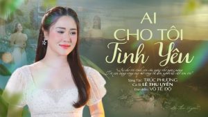 Ai Cho Tôi Tình Yêu - Lê Thu Uyên